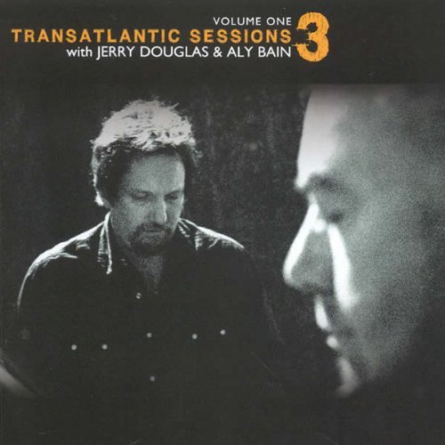 Jerry Douglas / Aly Bain/Transatlantic Sessions 3 - Vol
